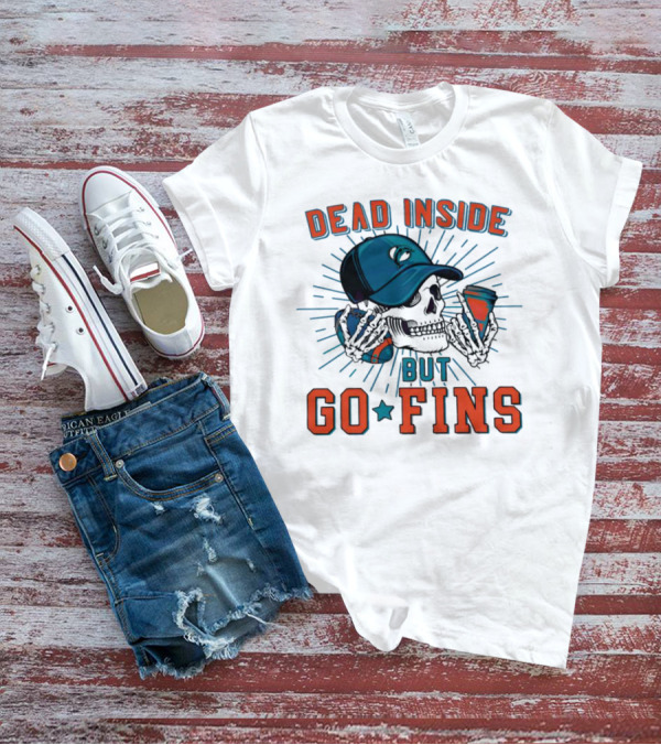 Dead Inside But Go Fins Miami Dolphins Skull Cap And Drink T-Shirt
