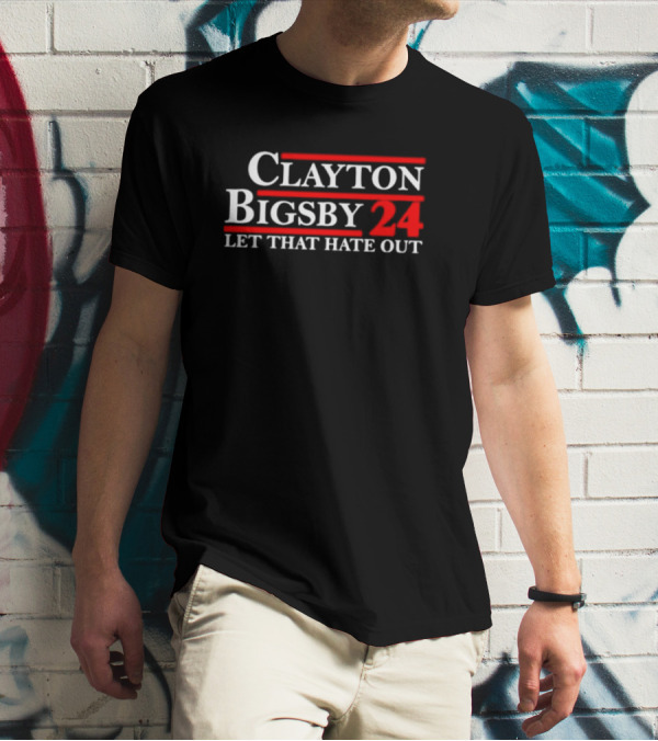 Clayton Bigsby 2024 Let That Hate Out T-Shirt