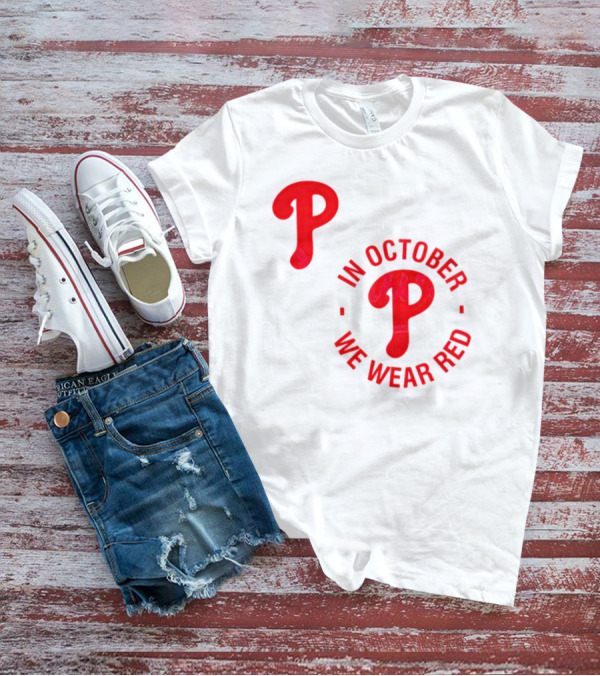 Phillies P Logo In October We Wear Red T-Shirt