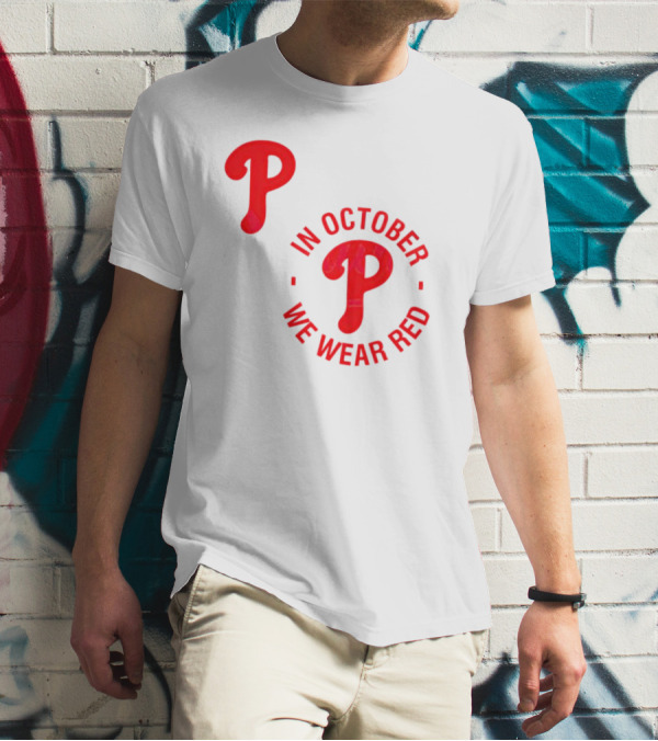 Phillies P Logo In October We Wear Red T-Shirt
