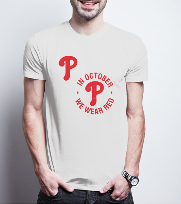Phillies P Logo In October We Wear Red T-Shirt