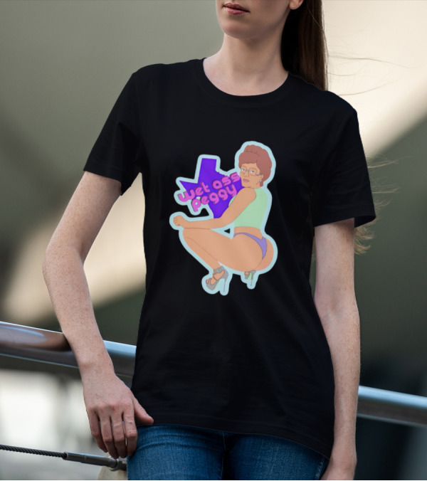 Wet Ass Peggy Hill Texas Cult T-Shirt
