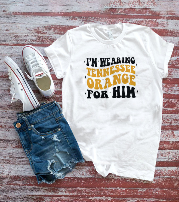 I'm Wearing Tennessee Orange For Him T-Shirt