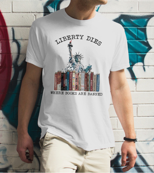 Liberty Dies Where Books Are Banned Statue Of Liberty With Challenged Classics T-Shirt