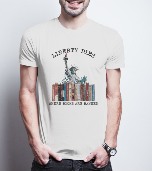 Liberty Dies Where Books Are Banned Statue Of Liberty With Challenged Classics T-Shirt