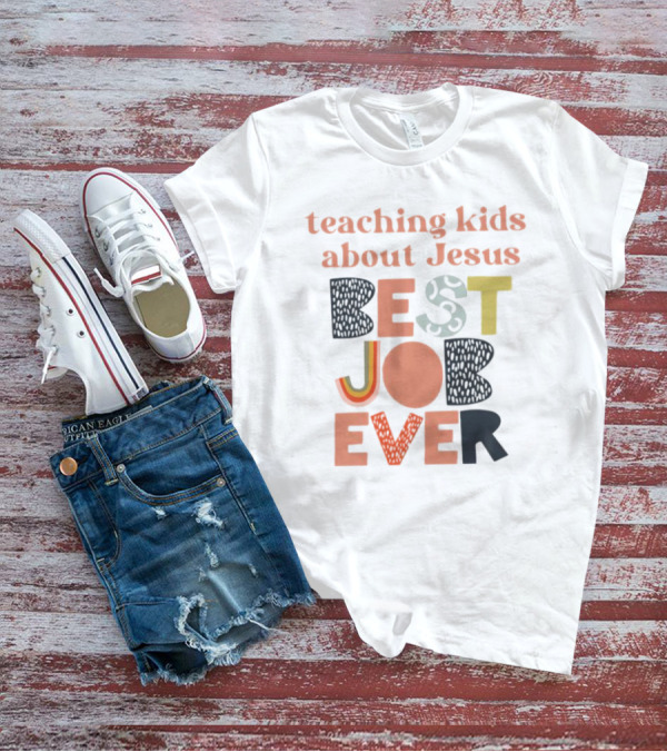 Teaching Kids About Jesus Best Job Ever Playful Inspirational Message T-Shirt