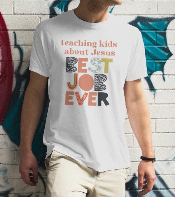 Teaching Kids About Jesus Best Job Ever Playful Inspirational Message T-Shirt