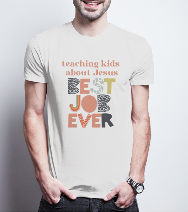 Teaching Kids About Jesus Best Job Ever Playful Inspirational Message T-Shirt