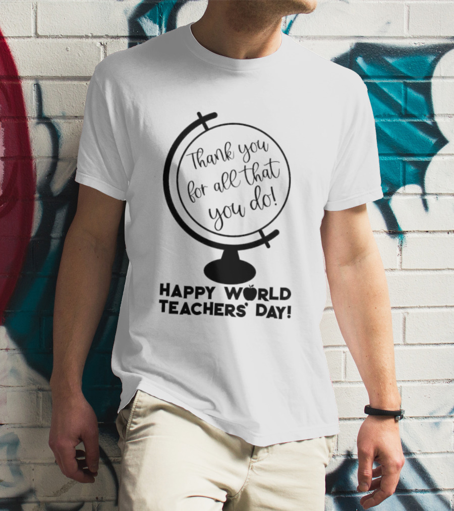Thank You For All That You Do Happy World Teachers' Day T-Shirt