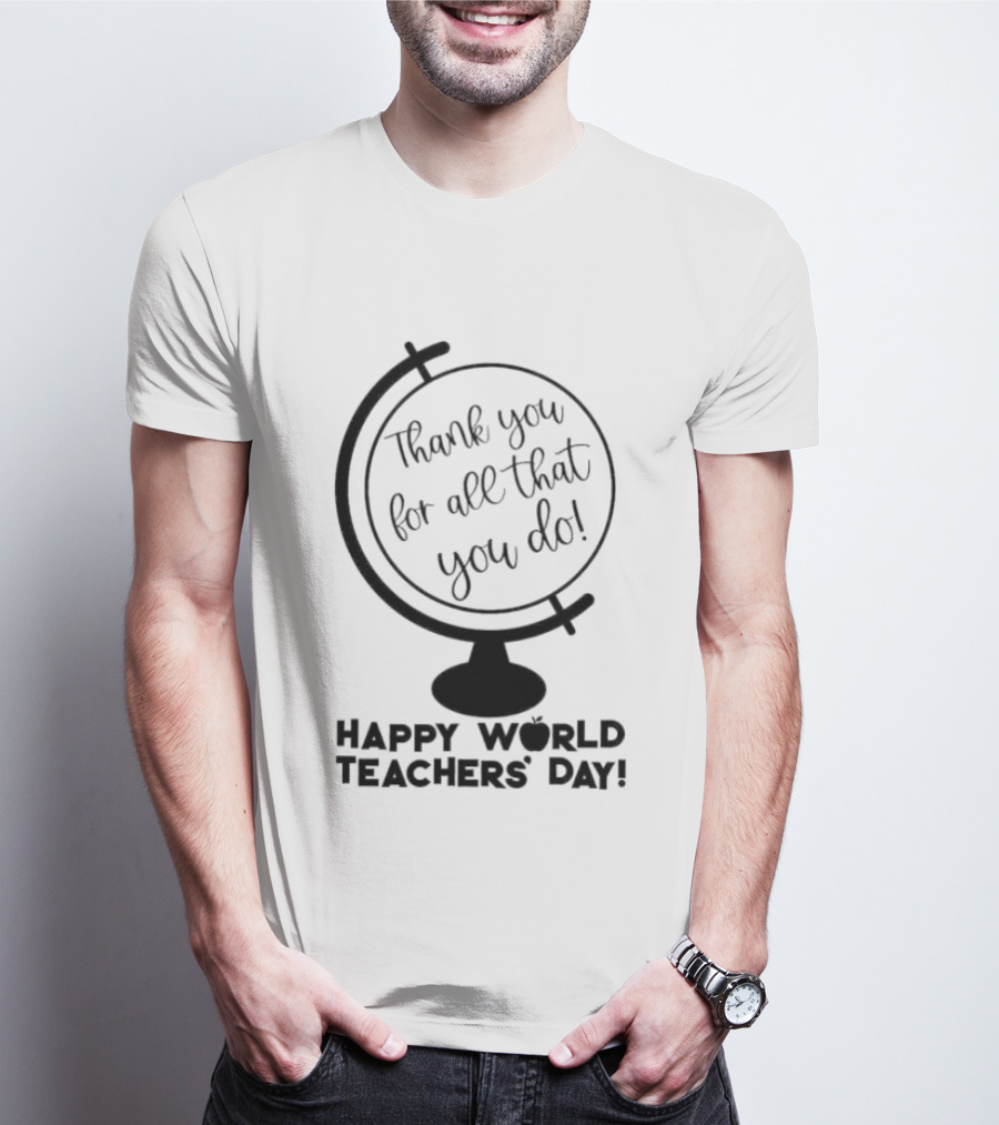 Thank You For All That You Do Happy World Teachers' Day T-Shirt