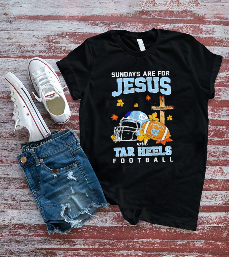 Sundays Are For Jesus And Tar Heels Football With Cross Flowers Helmet And Football T-Shirt