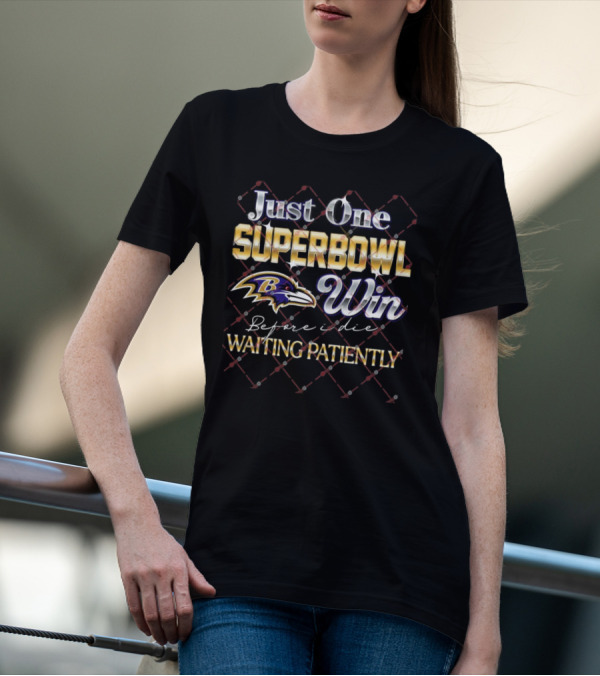 Just One Superbowl Win Baltimore Ravens Before I Die Waiting Patiently T-Shirt