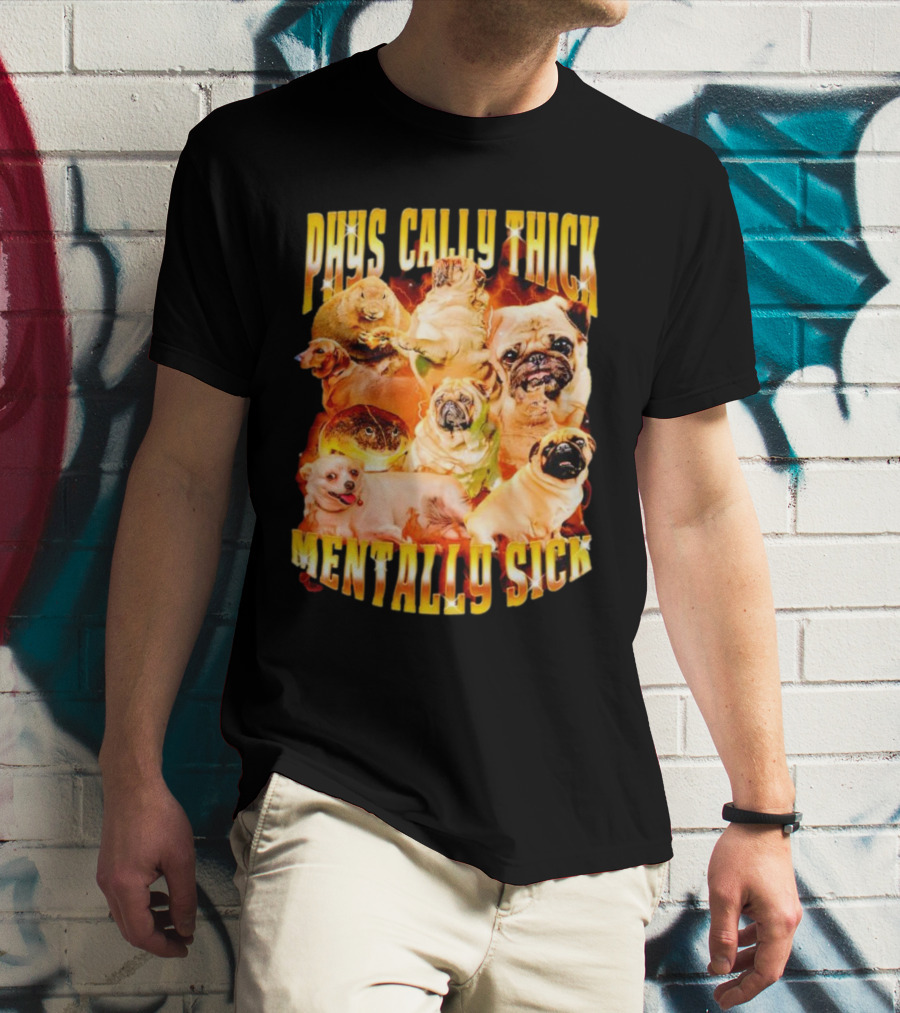 Physically Thick Mentally Sick Capybara Dog Cat Frog Pug Collage T-Shirt