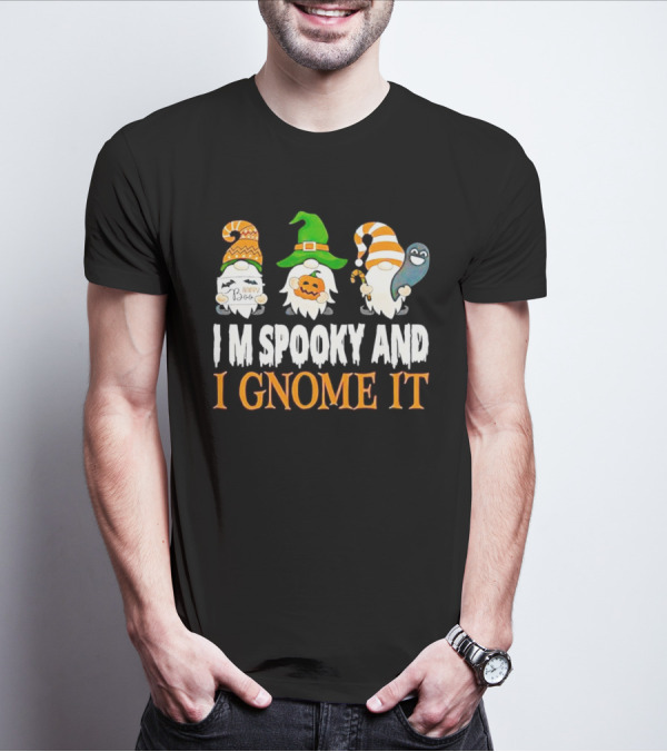 I M Spooky And I Gnome It Happy Boo Halloween Gnome Pumpkin Ghost T-Shirt