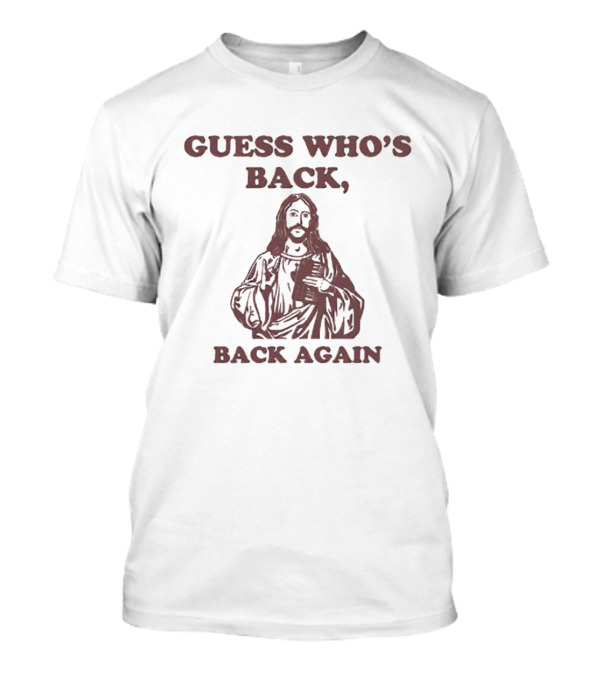 Guess Who's Back Jesus Back Again T-Shirt