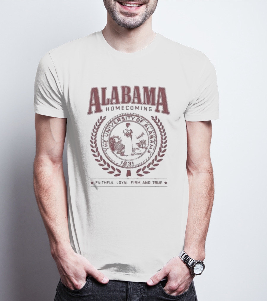 Alabama Homecoming The University Of Alabama 1831 Faithful Loyal Firm And True T-Shirt