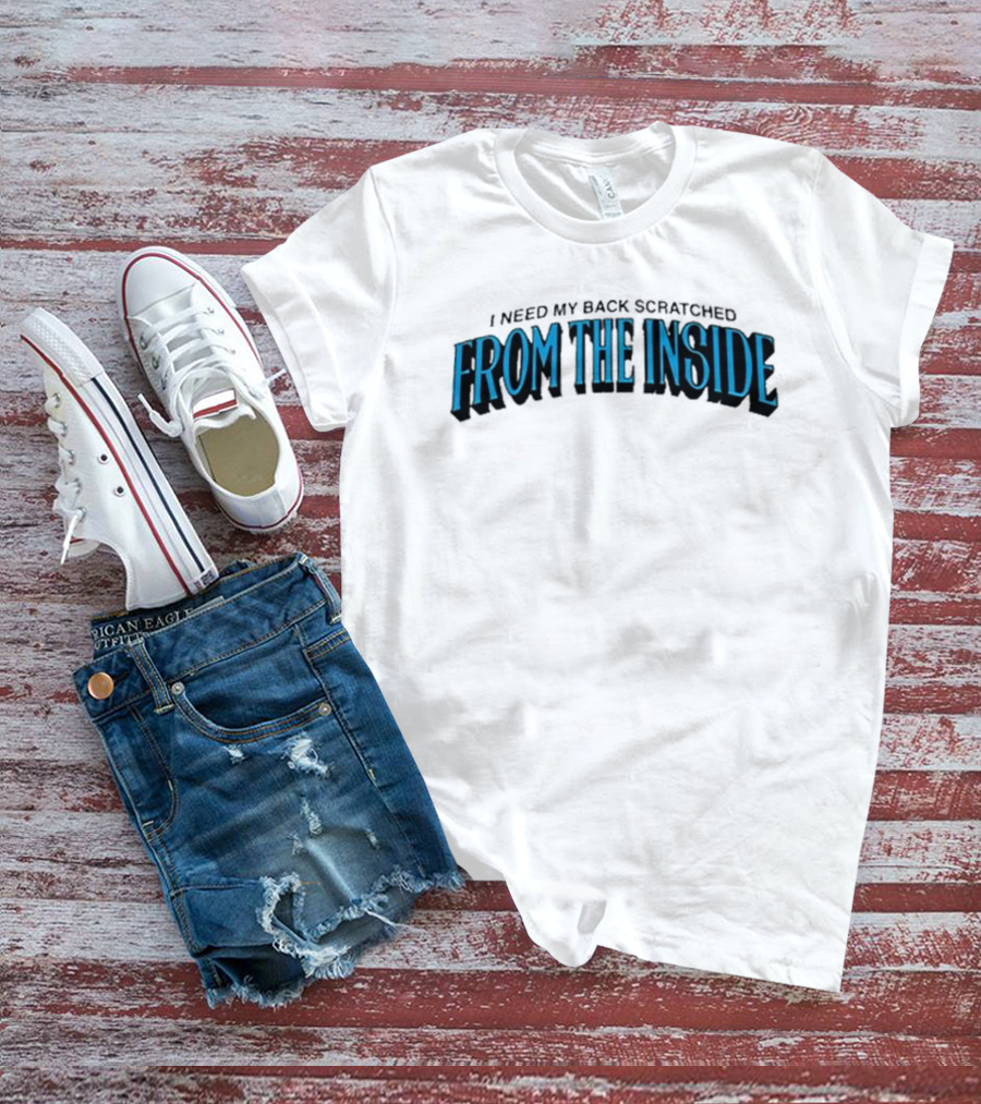 I Need My Back Scratched From The Inside Blue Text T-Shirt