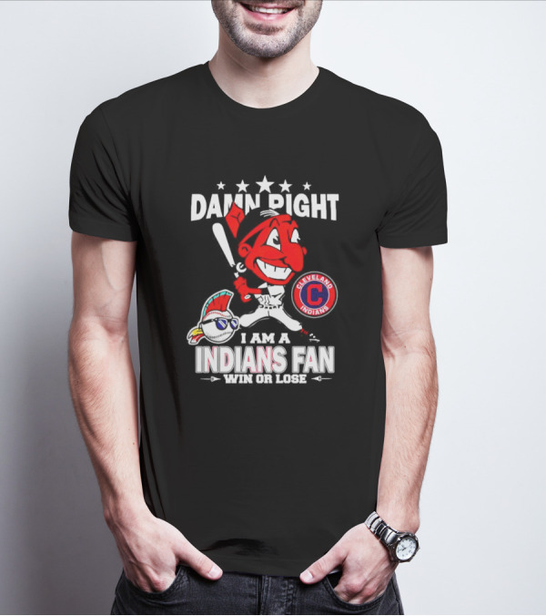 Damn Right I Am A Cleveland Indians Fan Win Or Lose T-Shirt