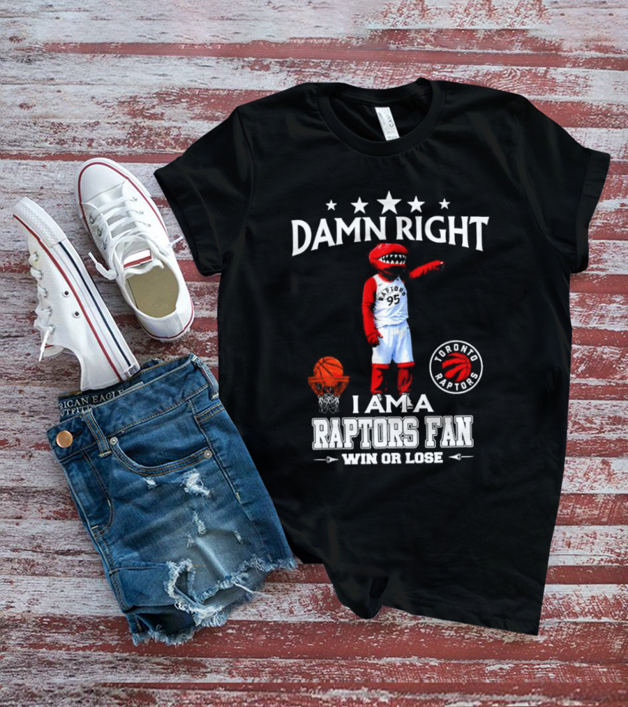 Damn Right I Am A Toronto Raptors Fan Win Or Lose Toronto Raptors 95 Basketball Mascot T-Shirt