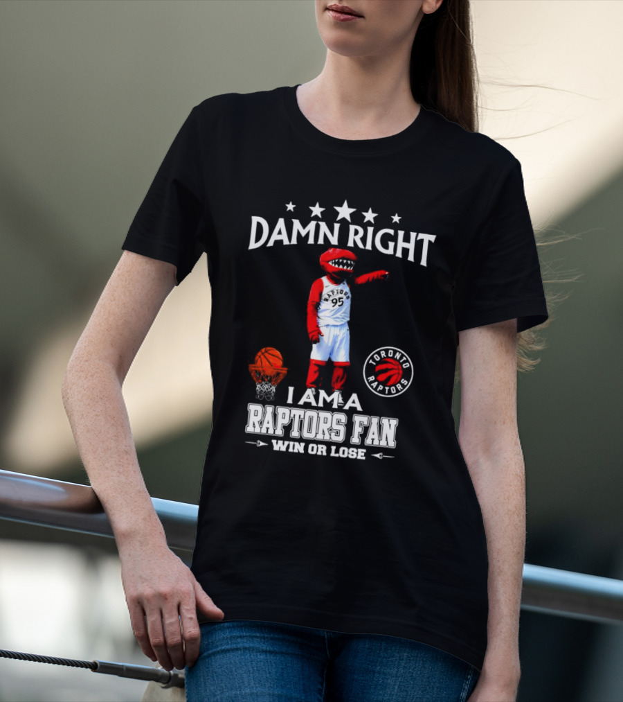 Damn Right I Am A Toronto Raptors Fan Win Or Lose Toronto Raptors 95 Basketball Mascot T-Shirt