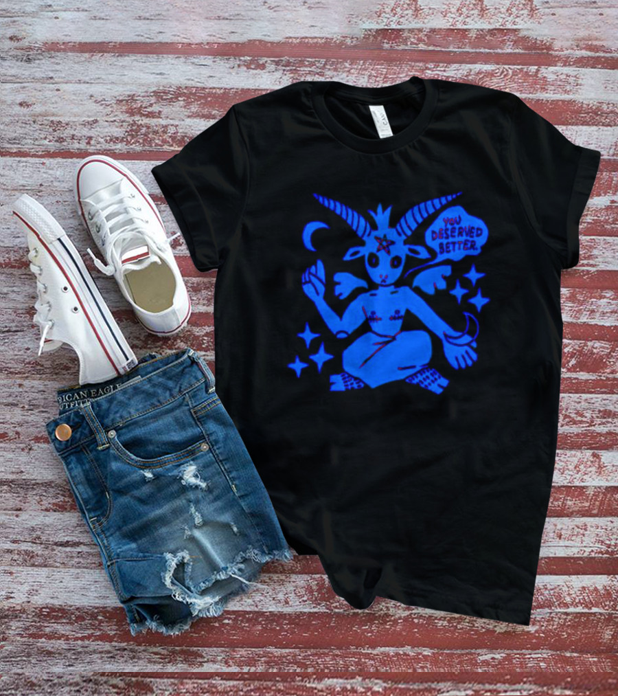 Top Evil You Deserved Better Goat Figure With Horns And Star T-Shirt