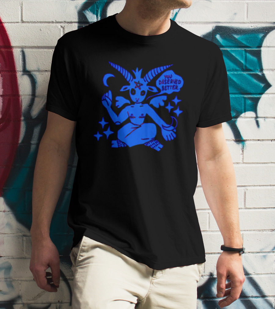 Top Evil You Deserved Better Goat Figure With Horns And Star T-Shirt