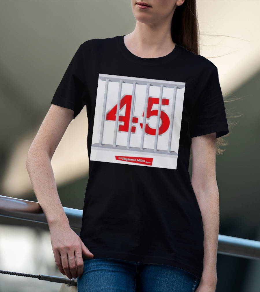 Put 45 In His Place The Stephanie Miller Show 45 Behind Bars T-Shirt