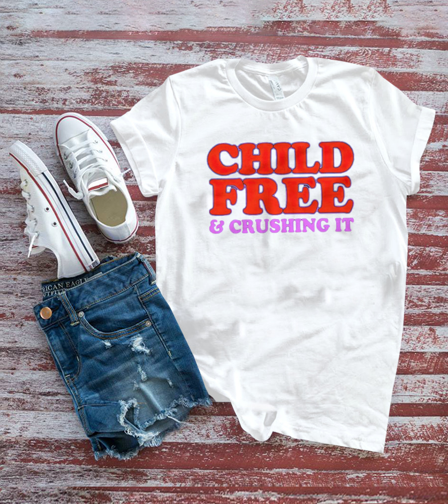 Chelsea Handler Child Free And Crushing It T-Shirt