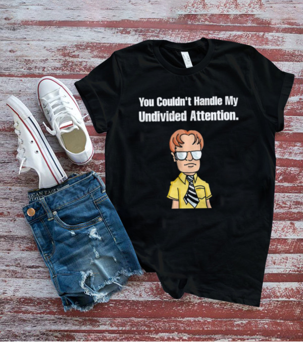 You Couldn't Handle My Undivided Attention Dwight Schrute Glasses Cartoon Character T-Shirt