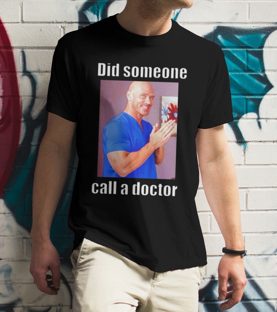 Did Someone Call A Doctor? T-Shirt