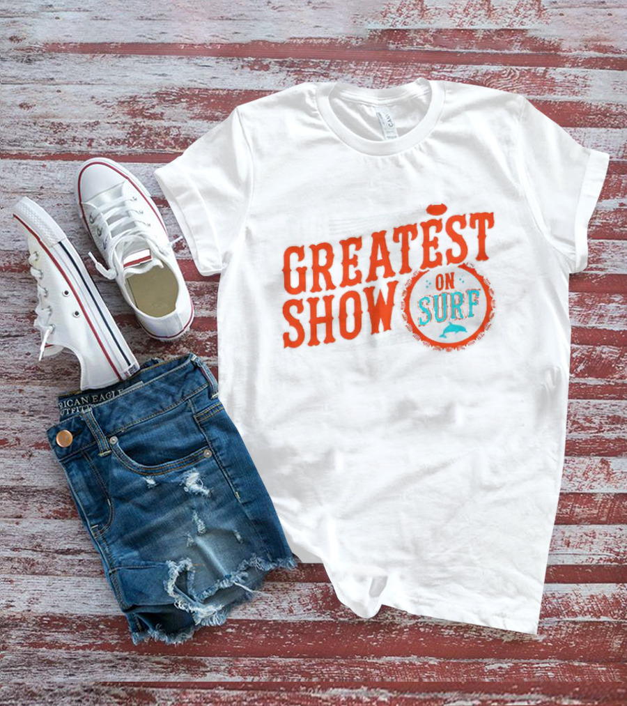 The Greatest Show On Surf Miami Dolphins T-Shirt