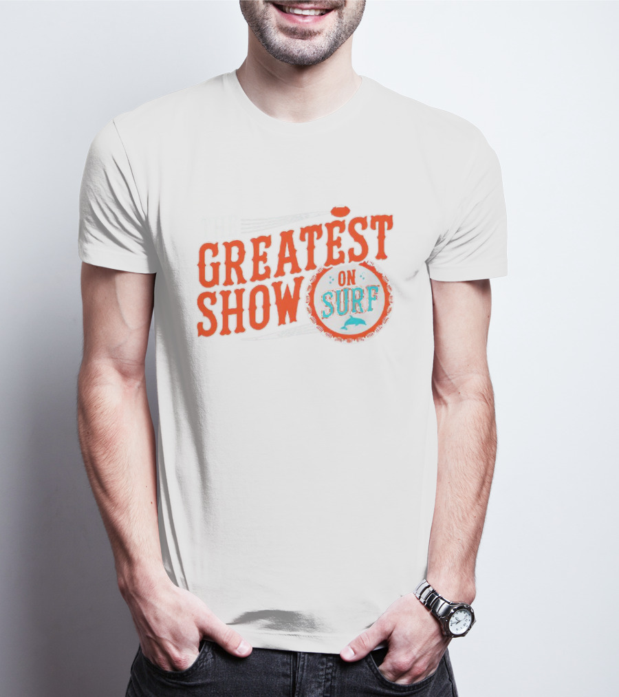 The Greatest Show On Surf Miami Dolphins T-Shirt