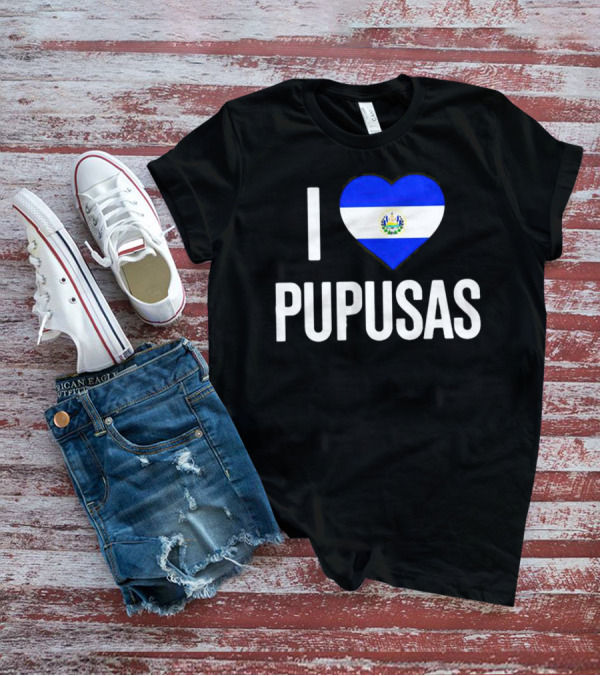 I Love Pupusas El Salvador Flag Heart T-Shirt