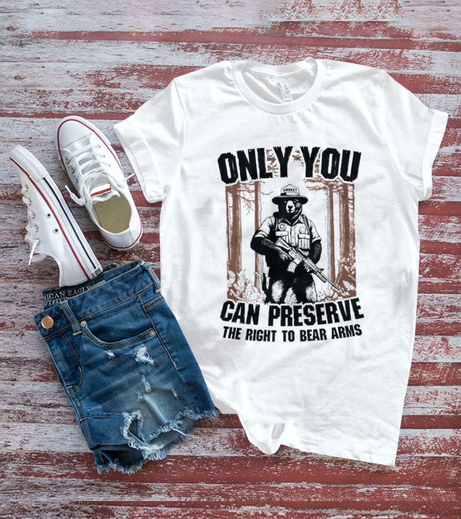 ONLY YOU CAN PRESERVE THE RIGHT TO BEAR ARMS SMOKEY T-Shirt