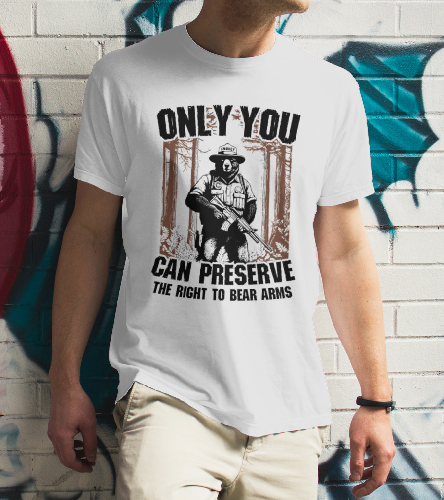 ONLY YOU CAN PRESERVE THE RIGHT TO BEAR ARMS SMOKEY T-Shirt