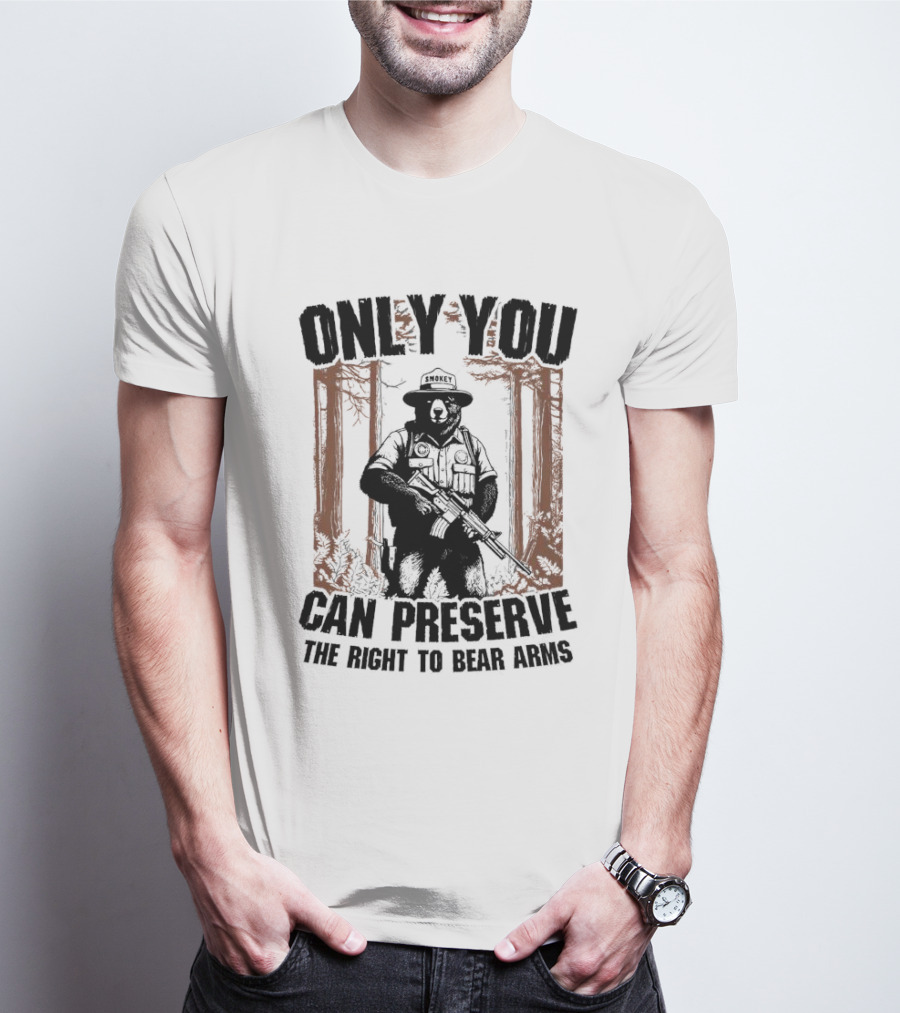 ONLY YOU CAN PRESERVE THE RIGHT TO BEAR ARMS SMOKEY T-Shirt
