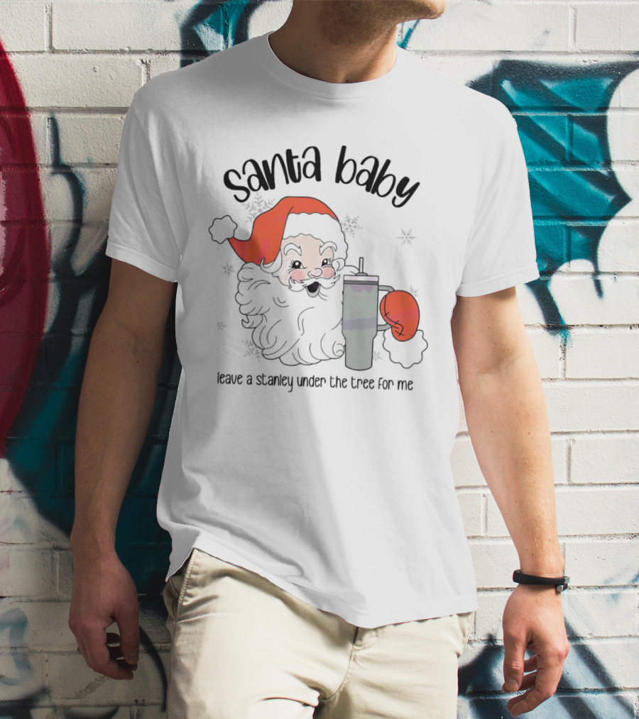 Santa Baby Leave A Stanley Under The Tree For Me Christmas Flask T-Shirt