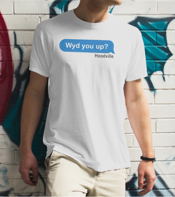 Wyd You Up Hoodville Text Bubble Message T-Shirt