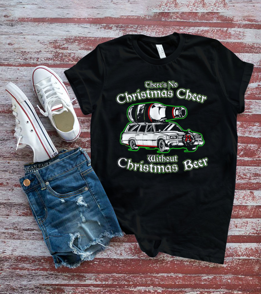 There's No Christmas Cheer Without Christmas Beer Car Wagon Bottle T-Shirt