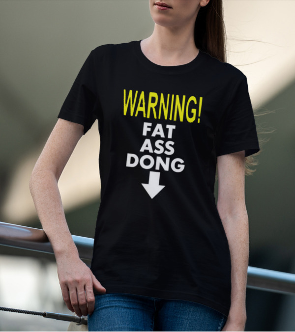 Warning Fat Ass Dong Arrow Down T-Shirt