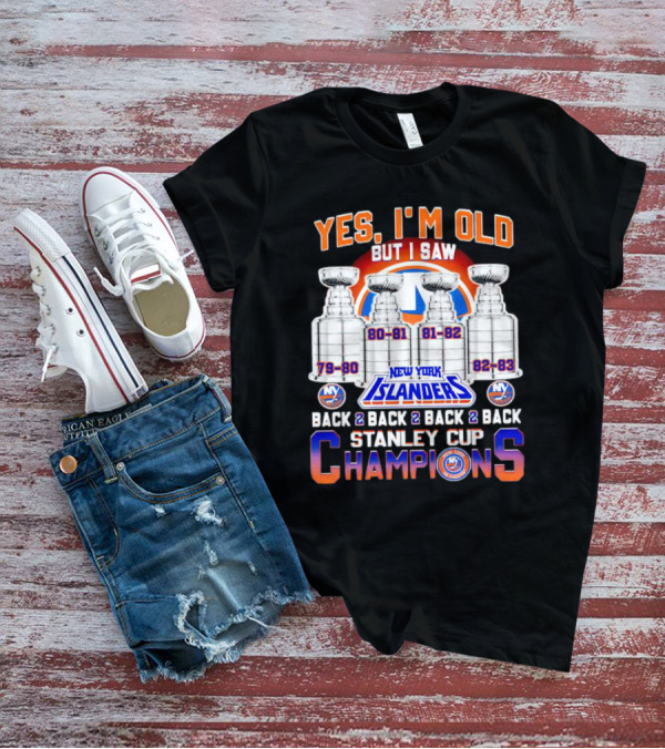 Yes I’m Old But I Saw New York Islanders Back 2 Back 2 Back 2 Back Stanley Cup Champions 79-80 80-81 81-82 82-83 T-Shirt