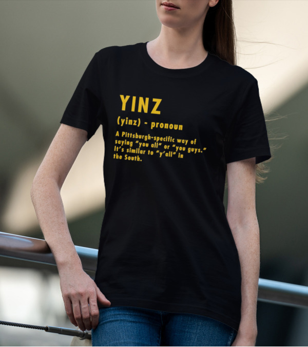 Yinz Pronoun Pittsburgh-Specific Way Of Saying You All Or You Guys Similar To Y’all In The South T-Shirt