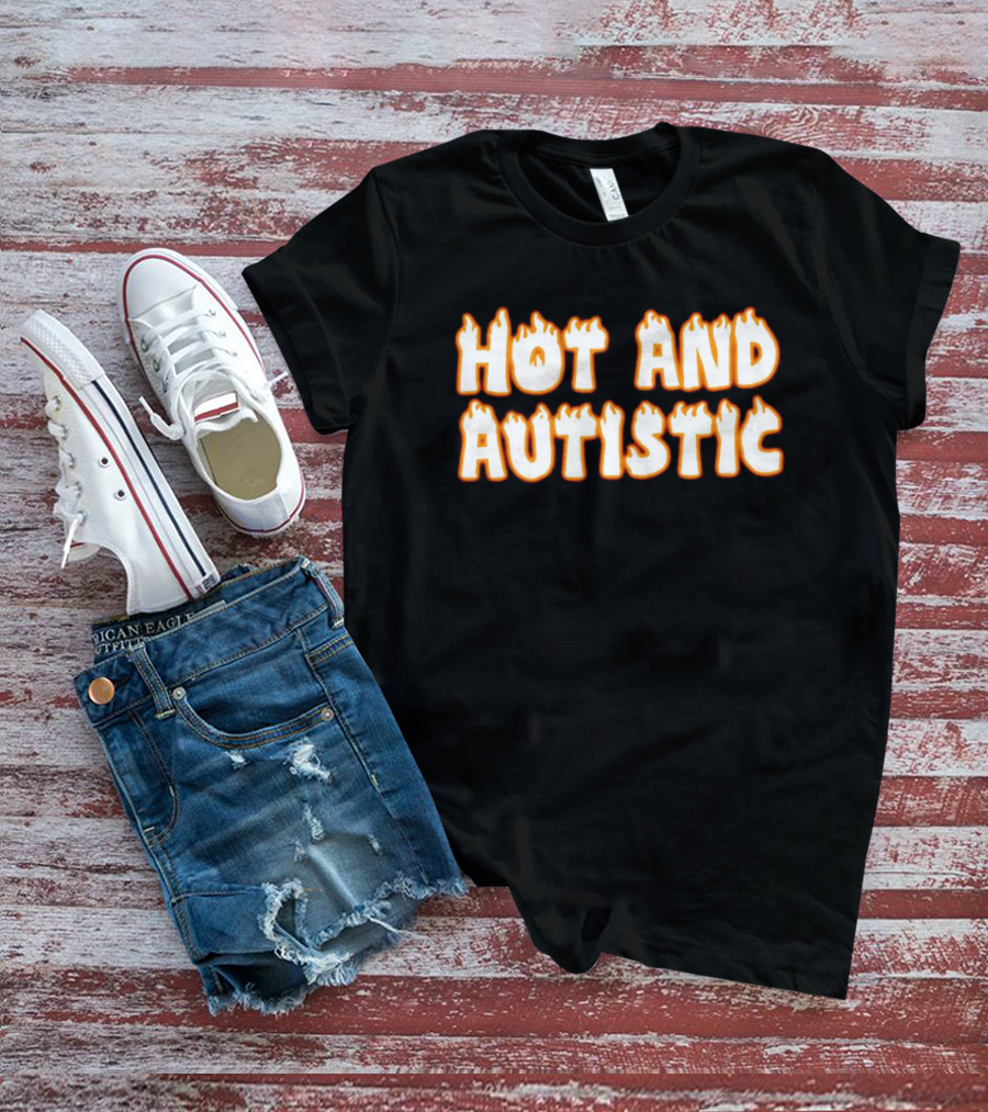 Hot And Autistic Flame Text T-Shirt