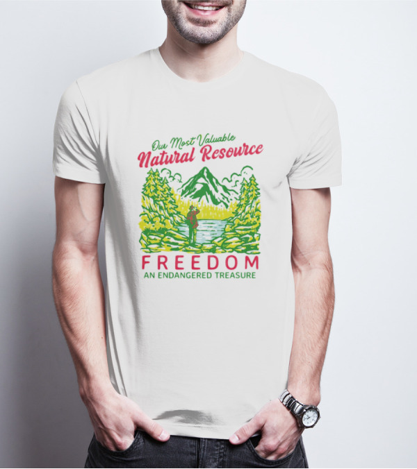 Our Most Valuable Natural Resource Freedom An Endangered Treasure T-Shirt