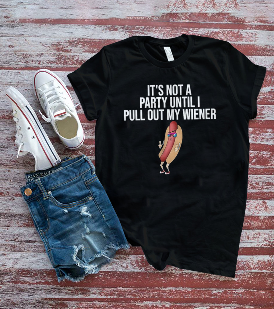 It's Not A Party Until I Pull Out My Wiener Hot Dog Character With Sunglasses T-Shirt