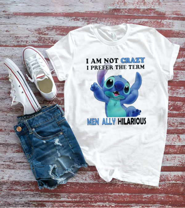 I Am Not Crazy Stitch I Prefer The Term Mentally Hilarious T-Shirt