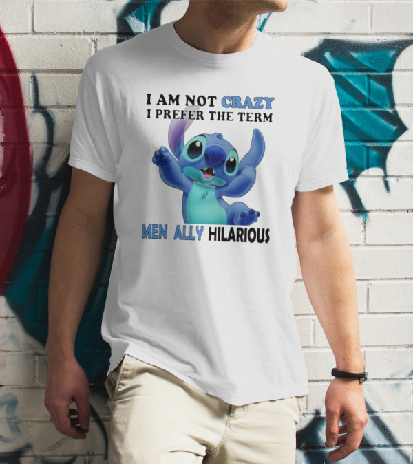 I Am Not Crazy Stitch I Prefer The Term Mentally Hilarious T-Shirt