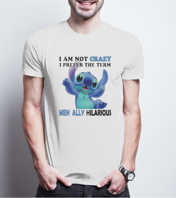 I Am Not Crazy Stitch I Prefer The Term Mentally Hilarious T-Shirt