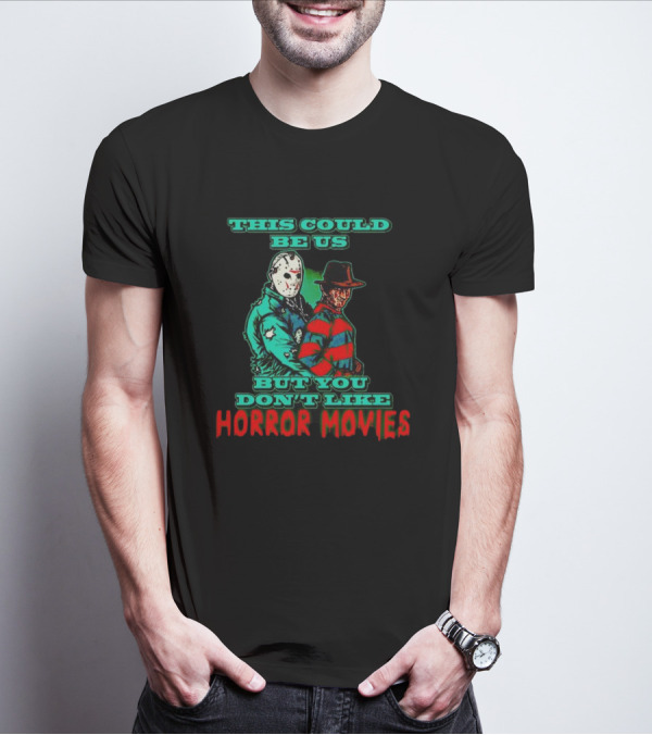 This Could Be Us But You Don’t Like Horror Movies T-Shirt