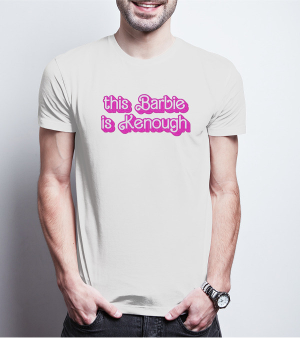 This Barbie Is Kenough Barbie Movie Inspired Text T-Shirt